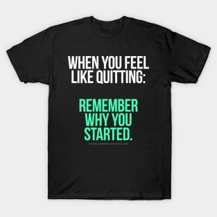 When you feel like quitting.. DON'T! T-Shirt